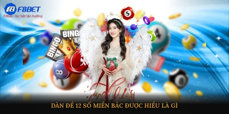 Dàn đề 12 số miền Bắc được hiểu là gì?