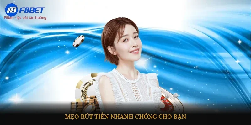 Mẹo rút tiền nhanh chóng cho bạn